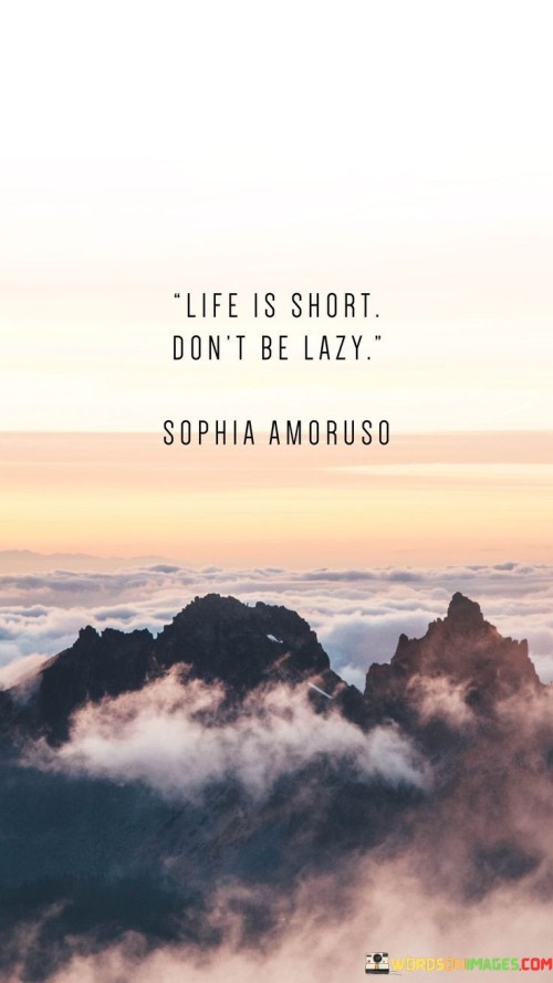 Life Is Short Don't Be Lazy Quotes