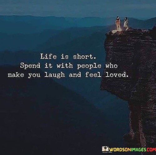 Life-Is-Short-Spend-It-With-People-Who-Make-You-Laugh-Quotes.jpeg