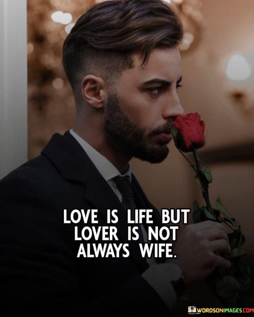 Love Is Life But Lover Is Not Always Wife Quotes