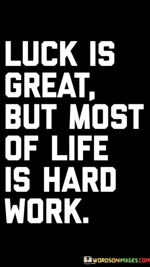 Luck-Is-Great-But-Most-Of-Life-Is-Hard-Work-Quotes.jpeg