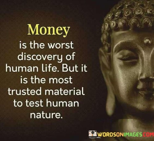 Money Is The Worst Discovery Of Human Life Quotes