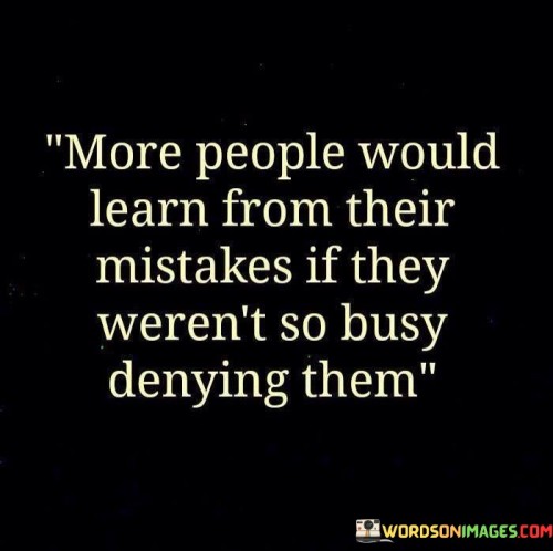 More People Would Learn From Their Mistakes If They Weren't So Busy Denying Quotes