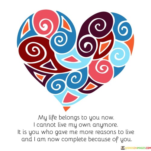 My Life Belongs To You Now I Cannot Live My Quotes