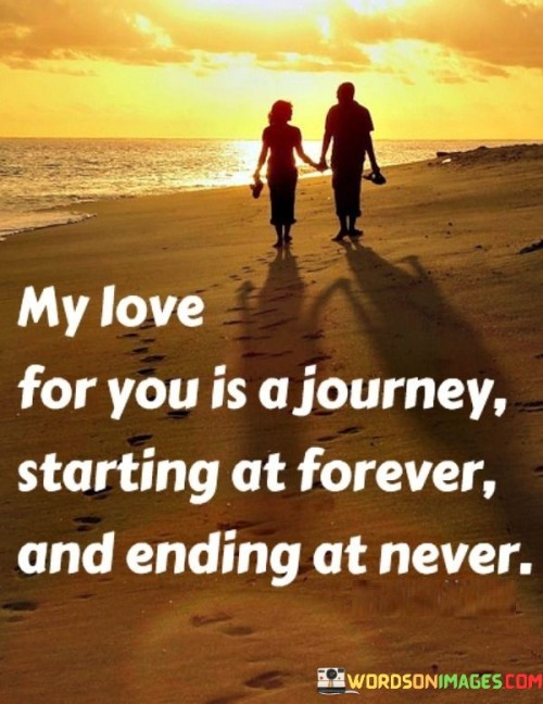 My Love For You Is A Journey Starting At Forever Quotes