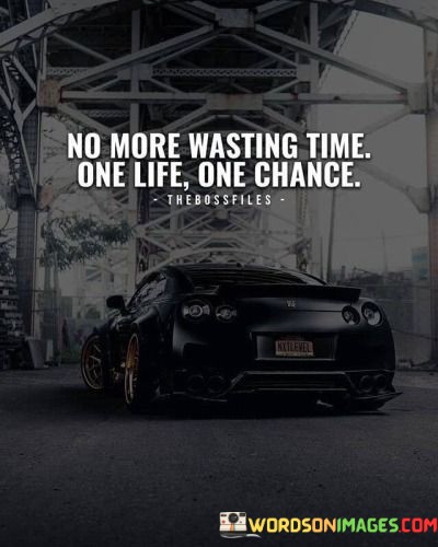 No-More-Wasting-Time-One-Life-One-Change-Quotes.jpeg