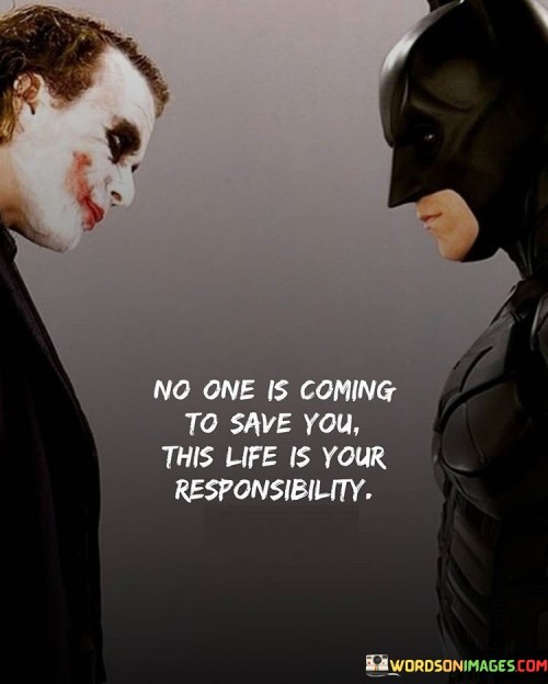 No-One-Is-Coming-To-Save-You-This-Life-Is-Your-Responsibility-Quotes.jpeg