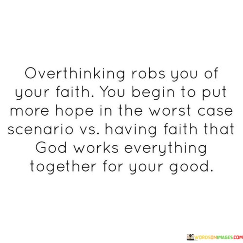 Overthinking Robs You Of Your Faith You Begin To Put More Hope Quotes