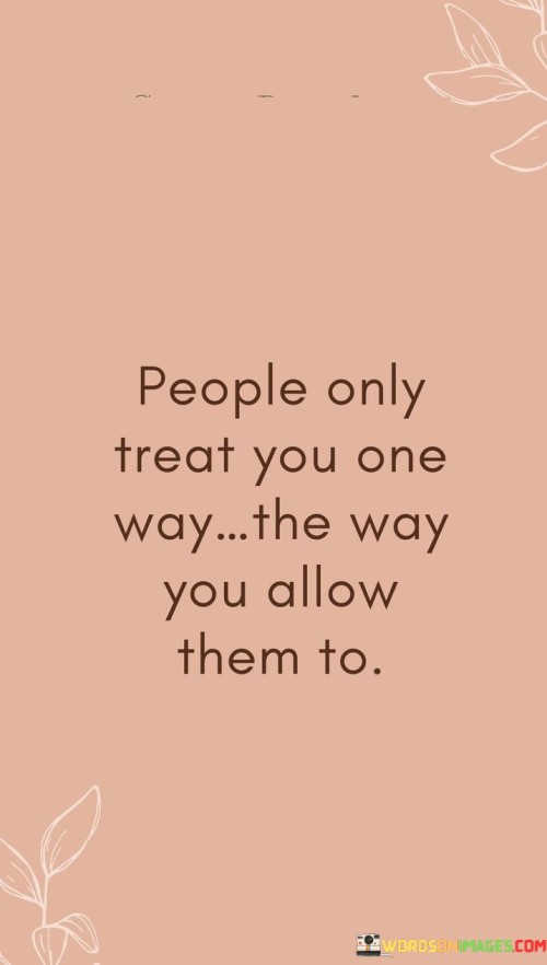 People-Only-Treat-You-One-Way-The-Way-You-Allow-Them-To-Quotes.jpeg