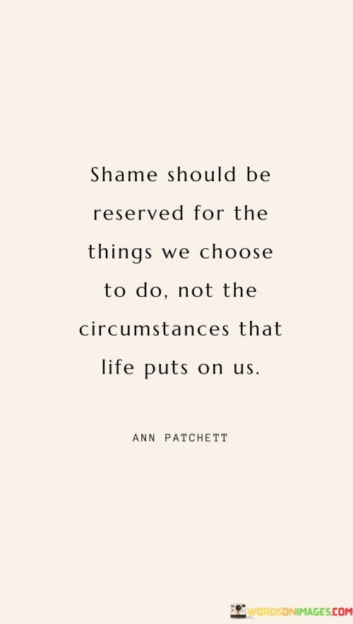 Shame-Should-Be-Reserved-For-The-Things-We-Choose-To-Do-Not-The-Circumstances-That-Life-Quotes.jpeg