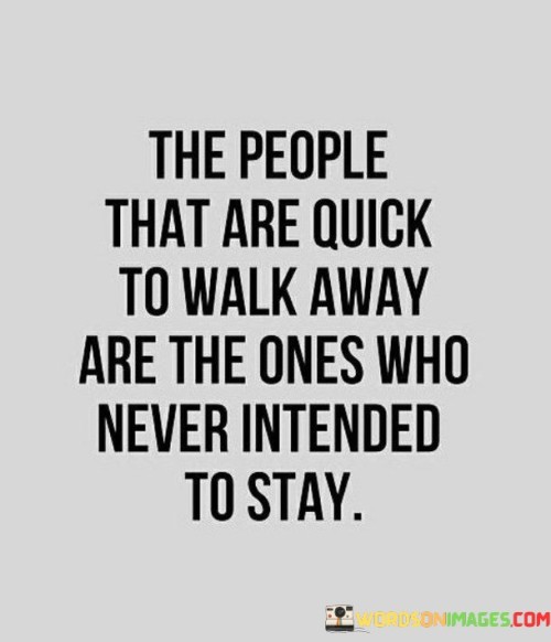 The People That Are Quick To Walk Away Are The Ones Who Never Quotes