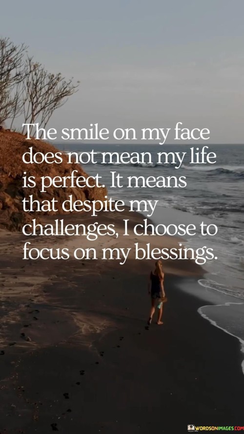 The-Smile-On-My-Face-Does-Not-Mean-My-Life-Is-Perfect-It-Means-That-Despite-My-Challenges-Quotes.jpeg