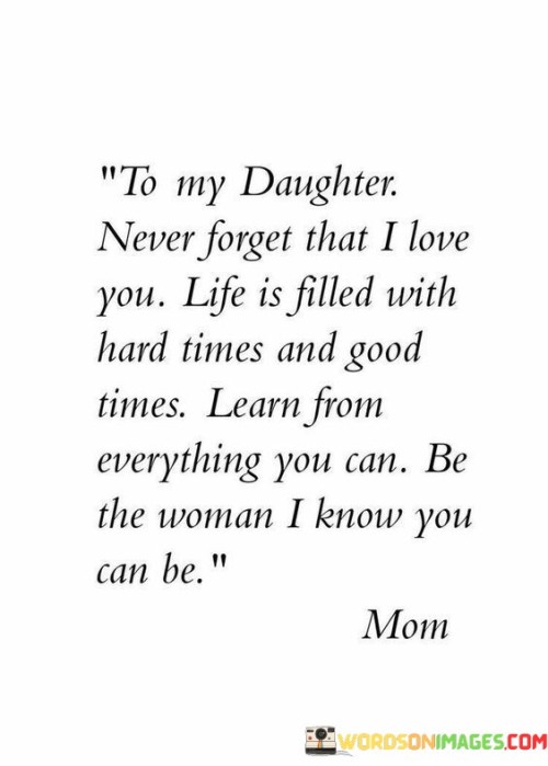 To-My-Daughter-Never-Forget-That-I-Love-You-Life-Is-Filled-Quotes.jpeg