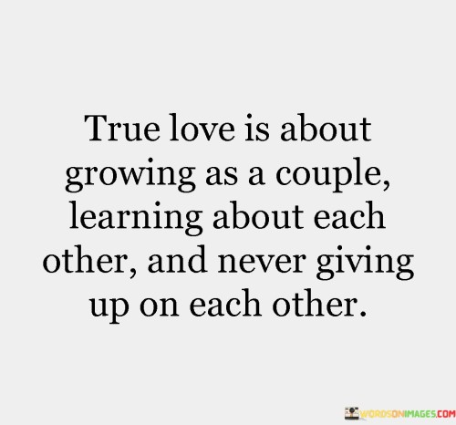 True Love Is About Growing As A Couple Learning About Each Quotes