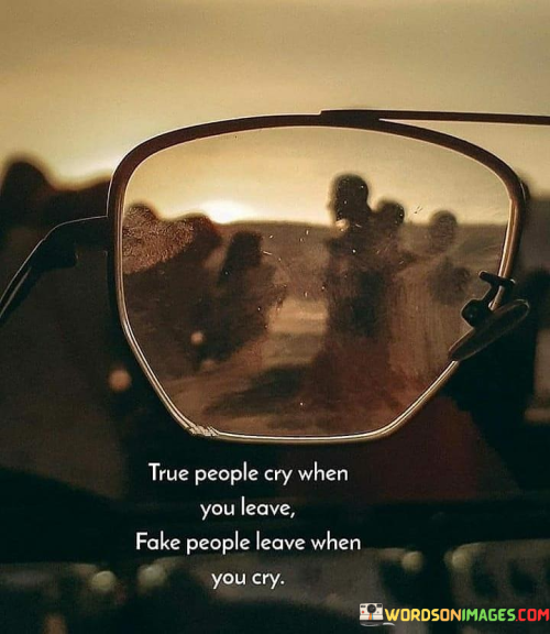 True-People-Cry-When-You-Leave-Fake-People-Leave-When-You-Cry-Quotes.png