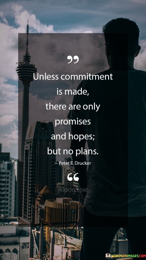 Unless Commitment Is Made There Are Only Promises And Hopes But No Plans Quotes