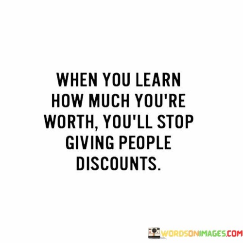 When You Learn How Much You're Worth You'll Stop Giving People Quotes