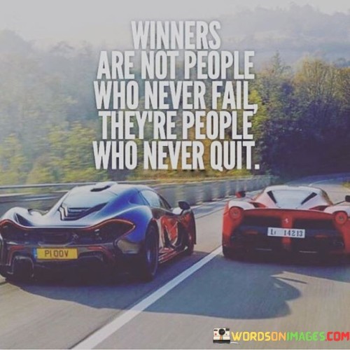 Winners Are Not People Who Never Fail They're People Who Never Quit Quotes