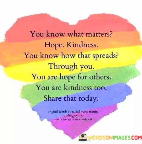 You-Know-What-Matters-Hope-Kindness-You-Know-Quotes.jpeg