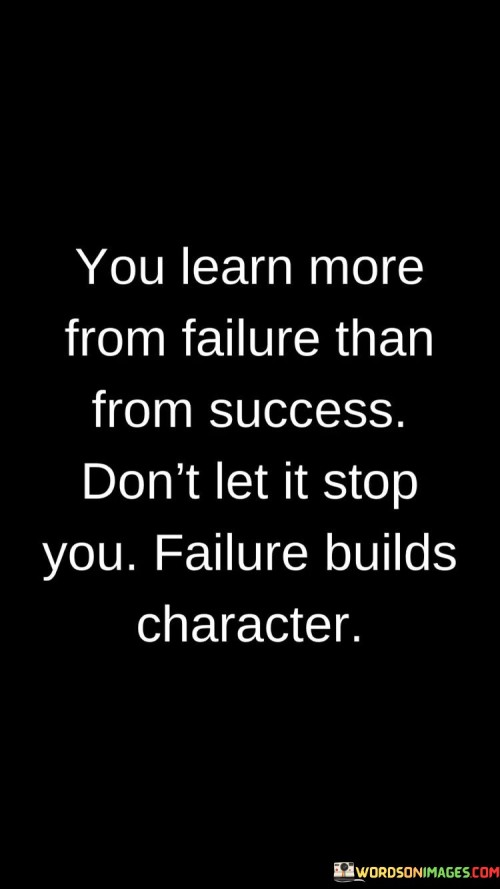 You Learn More Frome Failure Than From Success Don't Let It Stop You Failure Quotes
