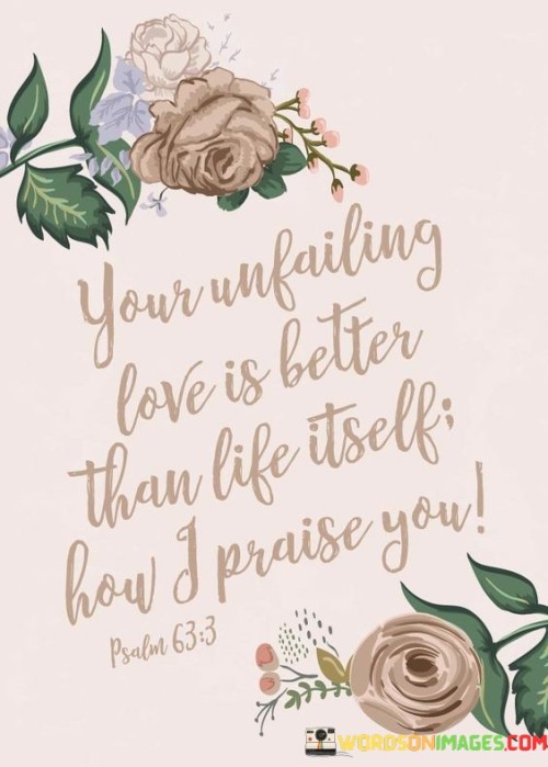 Your Unfailing Love Is Better Than Life Itself Quotes