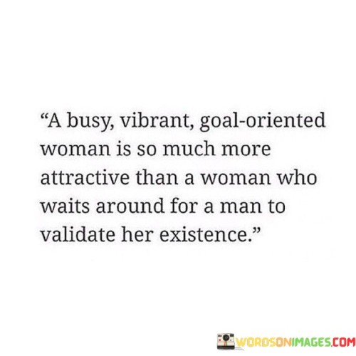 A-Busy-Vibrant-Goal-Oriented-Woman-Is-So-Much-Moreattractive-Quotes.jpeg