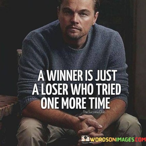 A Winner Is Just A Loser Who Tried One More Time Quotes