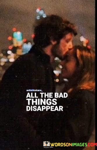 All The Bad Things Disappear Quotes