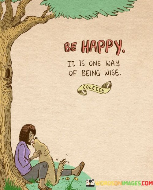 Be Happy It Is One Wayof Being Wise Quotes