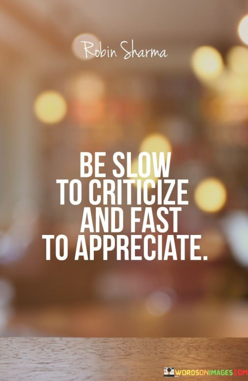 Be Slow To Criticize And Fast To Appreciate Quotes