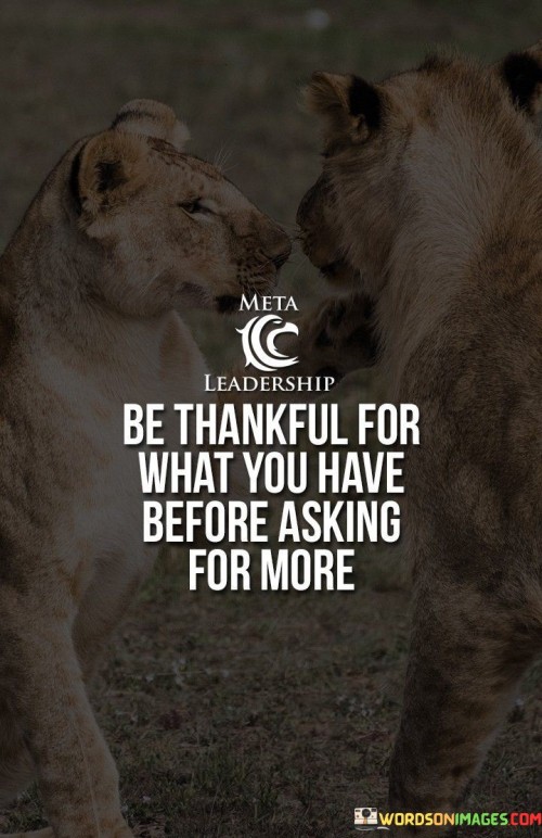 Be Thankful For What You Have Before Asking For More Quotes