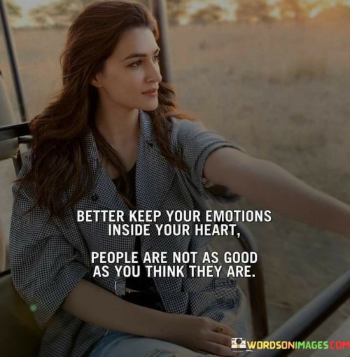 Better Keep Your Emotions Inside Your Heart People Quotes