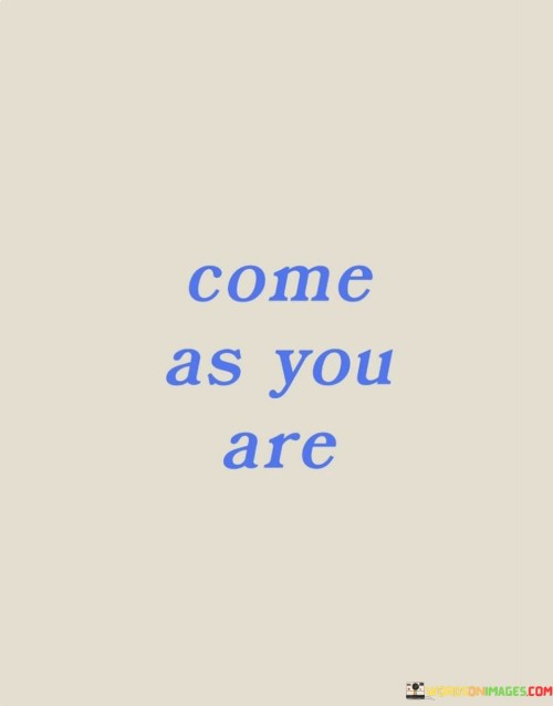 Come As You Are Quotes