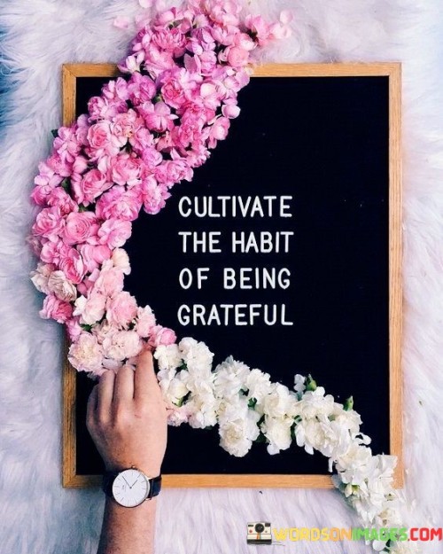 Cultivate The Habit Of Being Grateful Quotes