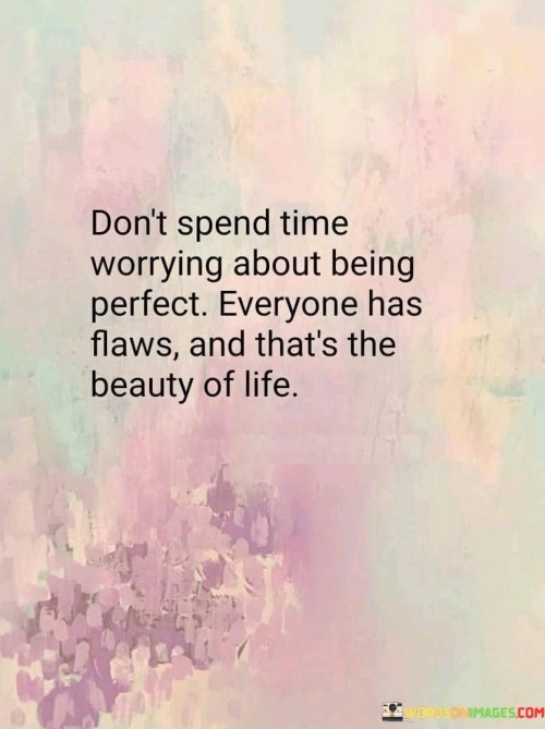 Dont-Spend-Time-Worrying-About-Being-Perfect-Quotes