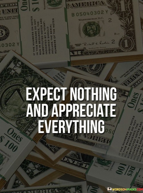 Expect Nothing And Appreciate Everything Quotes