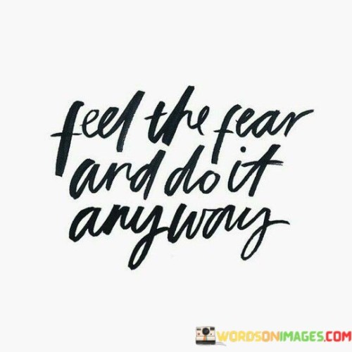 Feel The Fear And Do It Anyway Quotes