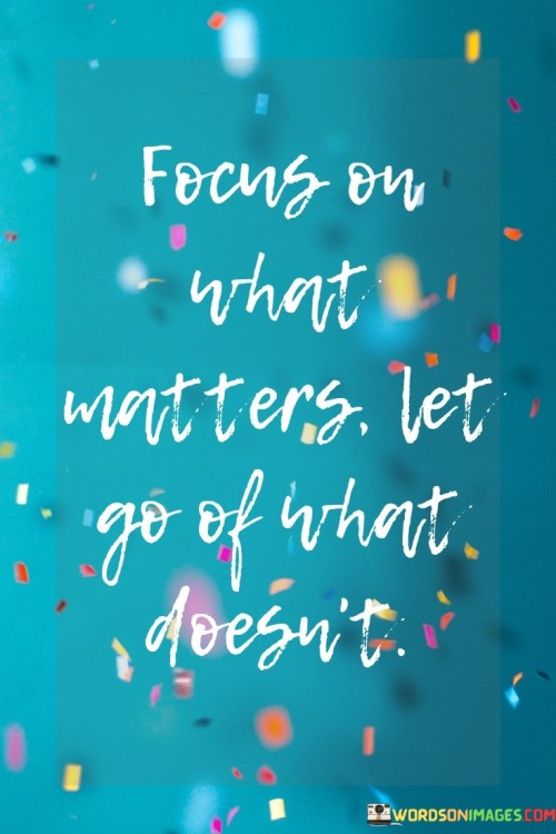 Focus-On-What-Matters-Let-Go-Of-What-Doesnt-Quotes.jpeg