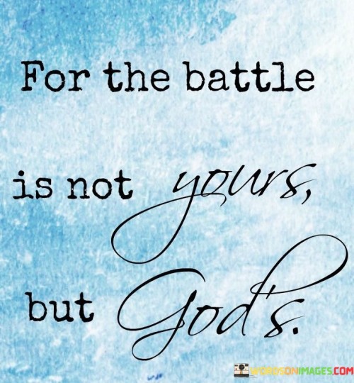 For The Battle Is Not Yours But God's Quotes