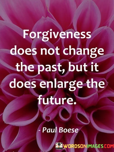 Forgiveness Does Not Change The Past But It Does Enlarge The Future Quotes