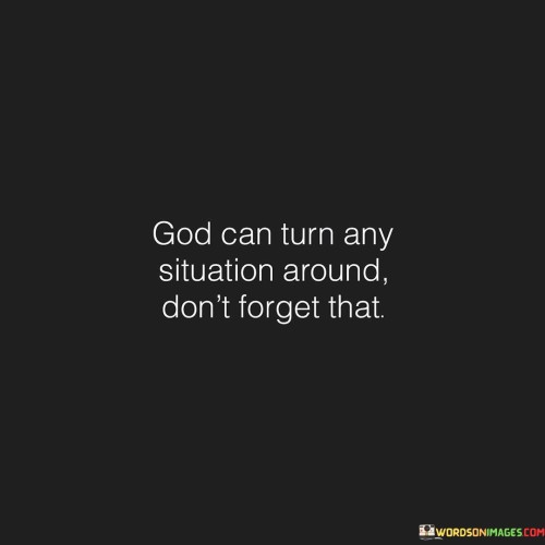 God Can Turn Any Situation Around Don't Forget That Quotes
