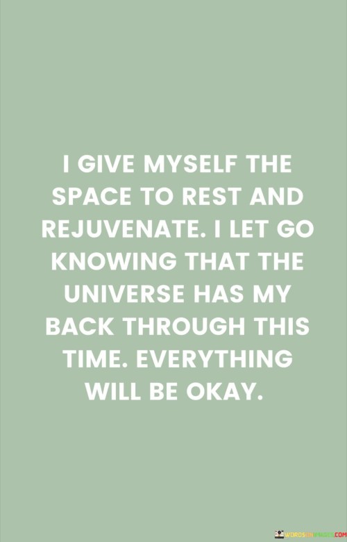 I Give Myself The Space To Rest And Rejuvenate I Let Go Knowing That The Universe Has My Quotes