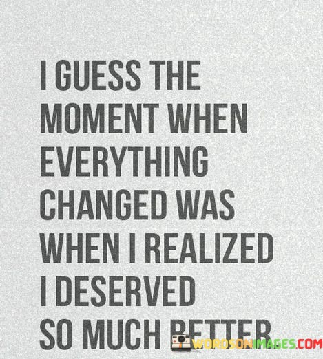 I Guess The Moment When Everything Changed Was When I Realized Quotes