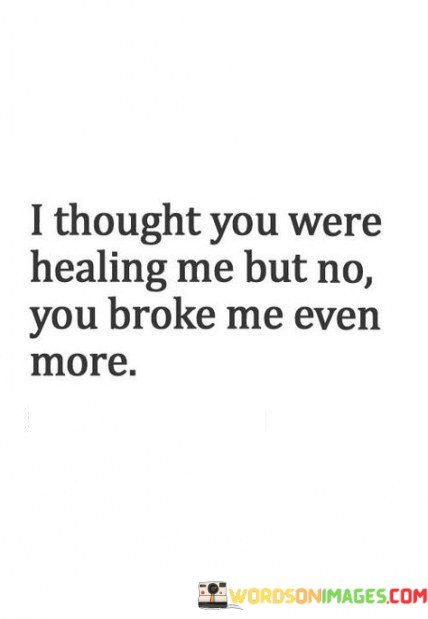 I-Thought-You-Were-Healing-Me-But-No-You-Broke-Me-Even-More-Quotes.jpeg