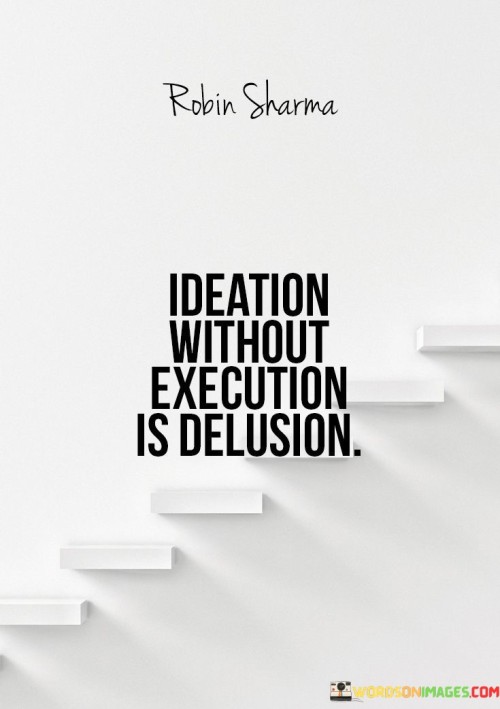 Ideation-Without-Execution-Is-Delusion-Quotes.jpeg