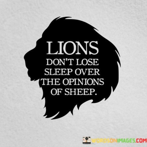 Lions-Dont-Lose-Sleep-Over-The-Opinions-Of-Sheep-Quotes.jpeg