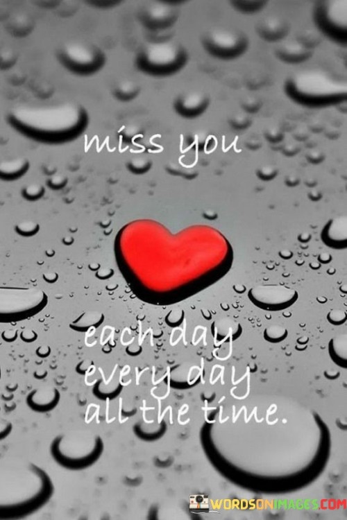 Miss You Each Day Every Day All The Time Quotes
