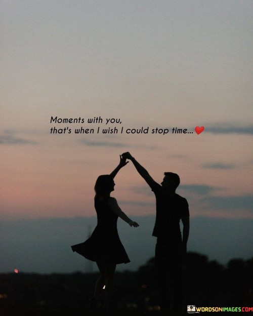 Moments With You That's When I Wish I Could Stop Time Quotes