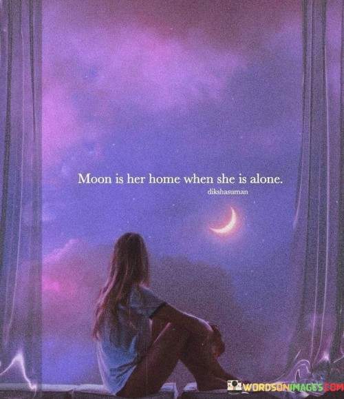 Moon Is Her Home When She Is Alone Quotes
