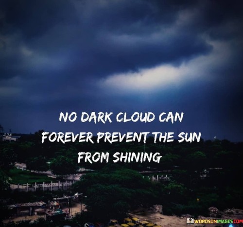 No-Dark-Cloud-Can-Forever-Prevent-The-Sun-From-Shining-Quotes.jpeg