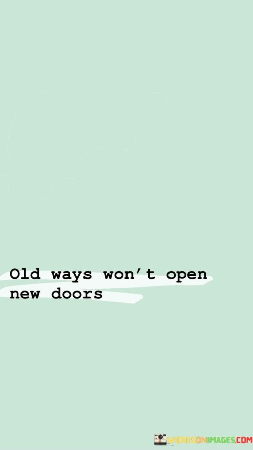 Old-Ways-Wont-Open-New-Doors-Quotes.jpeg